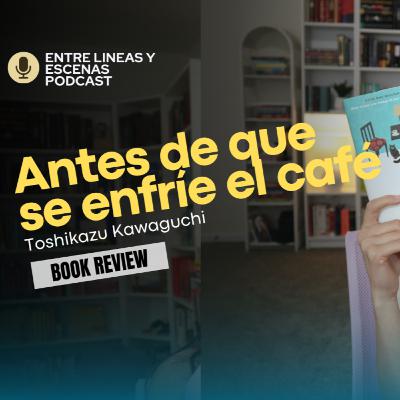 004 Antes de que se enfríe el café - Toshikazu Kawaguchi // Reseña 004 Antes de que se enfríe el café - Toshikazu Kawaguchi // Reseña