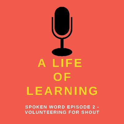 Spoken Word Episode 2 - Volunteering for Shout