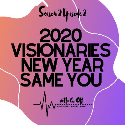 #TheCutOff Episode 2 2020 Visionaries New Year Same You