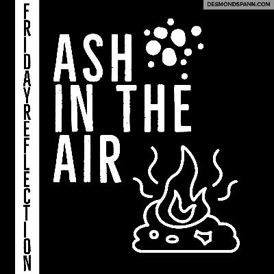 Friday Reflection: September 18, 2020 - Ash in the Air