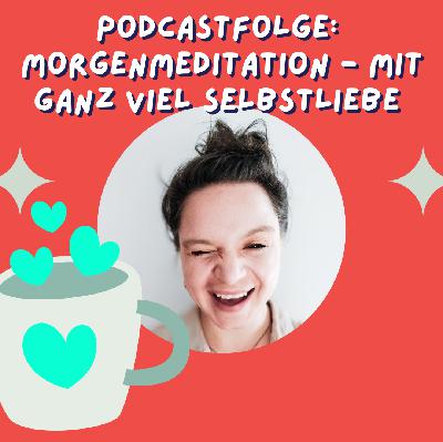 Morgenmeditation: Mit Selbstliebe in den Tag starten Morgenmeditation: Mit Selbstliebe in den Tag starten