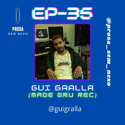 Gui Gralla (Made Gru Rec) - EP35