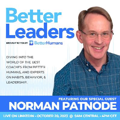 Norman Patnode | The Power of Focus | Better Leaders Show 35 Norman Patnode | The Power of Focus | Better Leaders Show 35