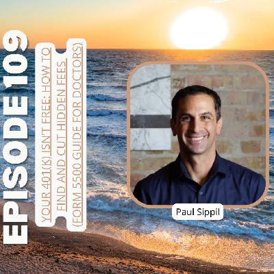 Ep109: Your 401(k) Isn’t Free: How to Find and Cut Hidden Fees (Form 5500 Guide for Doctors)