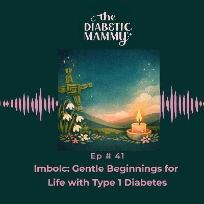 Imbolc: Gentle Beginnings for Life with Type 1 Diabetes (#41)