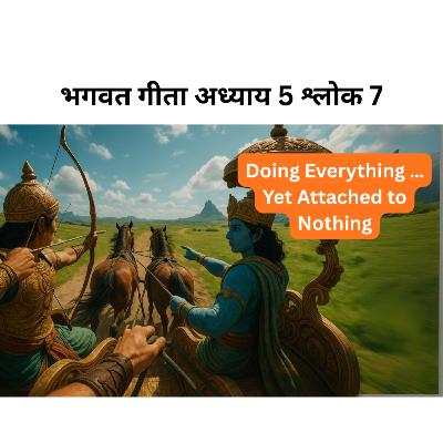 Doing Everything… Yet Attached to Nothing | Bhagavad Gita Chapter 5 Shlok 7 Explained Hindi Doing Everything… Yet Attached to Nothing | Bhagavad Gita Chapter 5 Shlok 7 Explained Hindi
