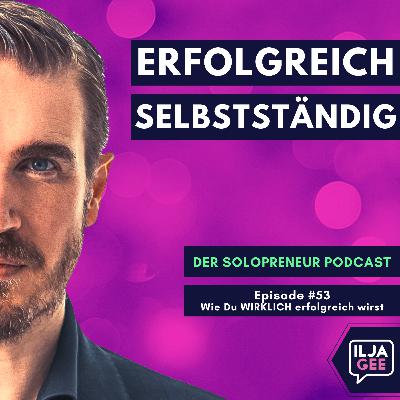 #53: Wie Du als Selbstständige(r) wirklich erfolgreich wirst
