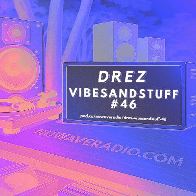 Drez - VibesandStuff #46