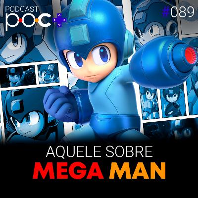 #89 - Aquele sobre Mega Man
