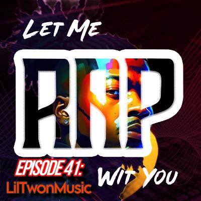 Let Me Rap Wit You Ep. 41: LilTwonMusic