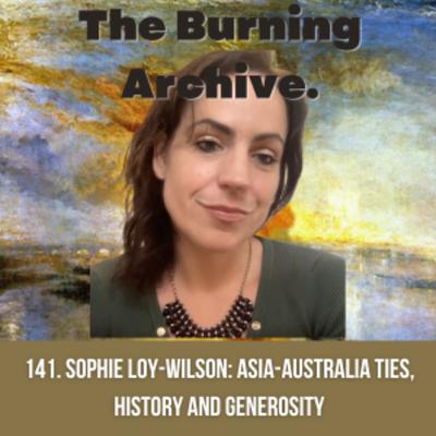 142. Sophie Loy-Wilson on the intertwined history of Australia and China