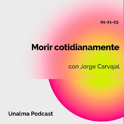 Morir cotidianamente - con Jorge Carvajal