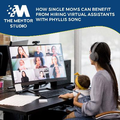 Episode 68: How Single Moms Can Benefit From Hiring Virtual Assistants With Phyllis Song