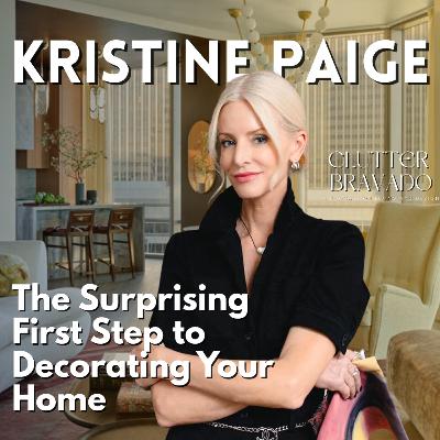 Clutter Bravado Ep 46: The Surprising First Step to Decorating Your Home with Kristine Paige Clutter Bravado Ep 46: The Surprising First Step to Decorating Your Home with Kristine Paige