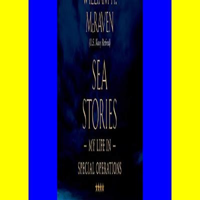 READ ONLINE Sea Stories My Life in Special Operations ((Read_[PDF]))