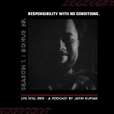 Responsibility with no condition! (Jatin uncut)