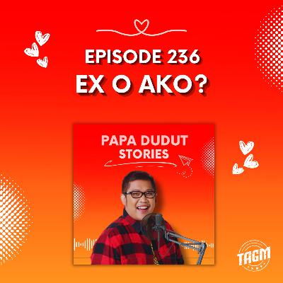 PAPA DUDUT STORIES / EX O AKO? | Episode 236