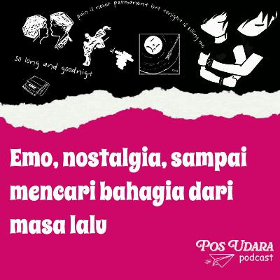EP3. Emo, Nostalgia, Sampai Mencari Kebahagiaan Dari Masa Lalu EP3. Emo, Nostalgia, Sampai Mencari Kebahagiaan Dari Masa Lalu
