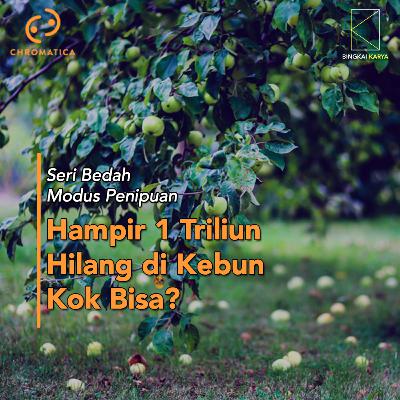 [Seri Bedah Modus Penipuan] Hampir 1 Triliun Hilang di Kebun. Kok Bisa?