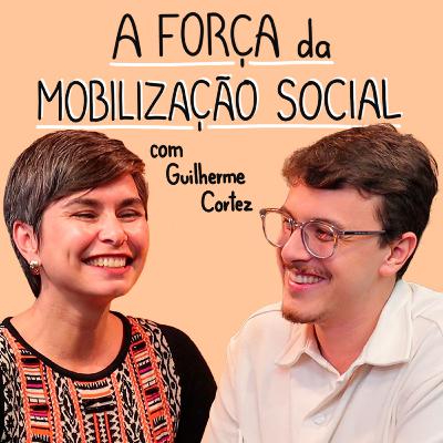 A força da mobilização social | Guilherme Cortez | CULTIVA CAST #34