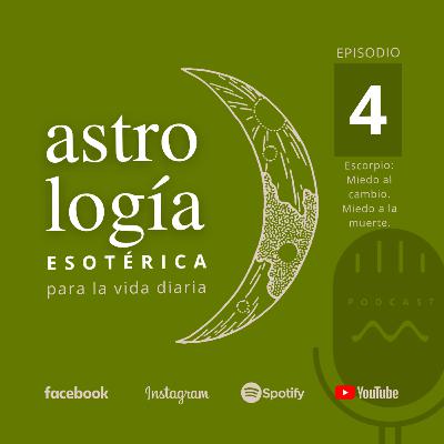 Episodio 4: Escorpio. Miedo al Cambio. Miedo a la Muerte. Episodio 4: Escorpio. Miedo al Cambio. Miedo a la Muerte.