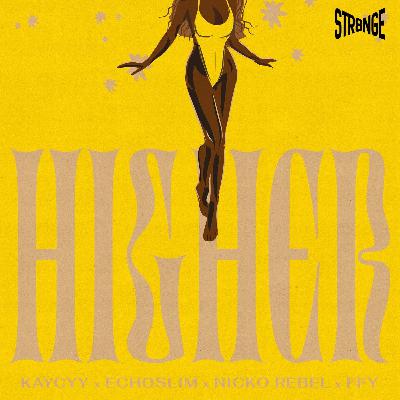 HIGHER - KAYCYY, ECHOSLIM, NICKO REBEL & FFY (STR8NGEREMIX) HIGHER - KAYCYY, ECHOSLIM, NICKO REBEL & FFY (STR8NGEREMIX)