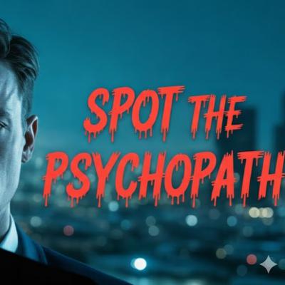 THE PSYCHOPATH'S ARCHITECTURE: PREDATORS UNMASKED