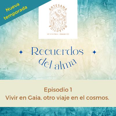 Ep 1. Vivir en Gaia, un viaje más en el cosmos.