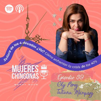 T3 Ep.039 Señora de las 4 décadas ¿YO? Cómo enfrentar la crísis de los 40´s con Oly Peréz y Tatiana Márquez