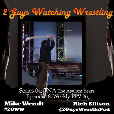 TNA The Asylum Years: Weekly PPV 26 (S04E18 - 2 Guys Watching Wrestling) TNA The Asylum Years: Weekly PPV 26 (S04E18 - 2 Guys Watching Wrestling)