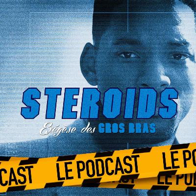 STEROIDS - LE PODCAST : ENNEMI D'ÉTAT