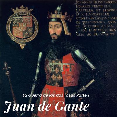 Juan de Gante, el origen de la rosa roja | La Guerra de las Dos Rosas I