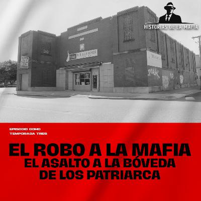 Episodio 8: El robo a la Mafia, el asalto a la bóveda de los Patriarca Episodio 8: El robo a la Mafia, el asalto a la bóveda de los Patriarca