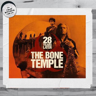 184. 28 Years Later: The Bone Temple 184. 28 Years Later: The Bone Temple