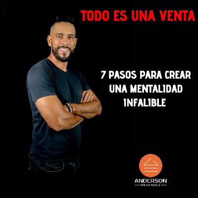 Todo Es Una Venta: "7 Pasos Para Crear Una Mentalidad Infalible"