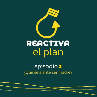 Episodio 3 ¿Qué se siente ser madre?