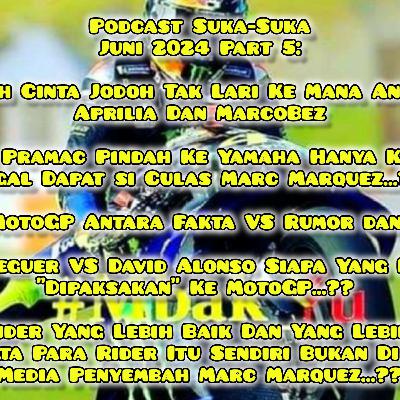 #41 #Mbak_Yu Podcast Suka-Suka Juni 2024 Part 5: MarcoBez Moved, Now Pramac Turns...??