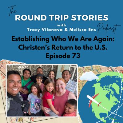 73 | Establishing Who We Are Again: Christen’s Return Stories to the U.S. 73 | Establishing Who We Are Again: Christen’s Return Stories to the U.S.