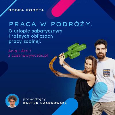 Praca w podróży. O urlopie sabatycznym i różnych obliczach pracy zdalnej z Anią i Arturem z Czas na wywczas. Praca w podróży. O urlopie sabatycznym i różnych obliczach pracy zdalnej z Anią i Arturem z Czas na wywczas.