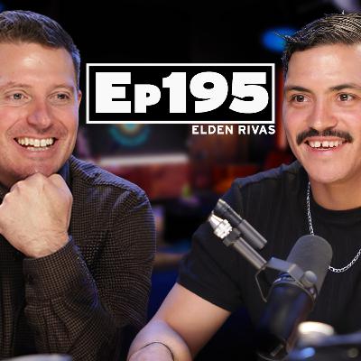 Elden Rivas | The Mistakes That Almost Ended His Career and How He Never Gave Up | 195
