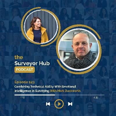 Ep 123 Combining Technical Ability With Emotional Intelligence In Surveying With Mark Duckworth