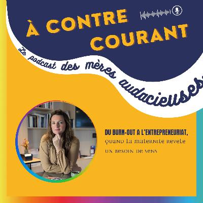 159/S3 – Du burn-out à l’entrepreneuriat, quand la maternité révèle un besoin de sens 159/S3 – Du burn-out à l’entrepreneuriat, quand la maternité révèle un besoin de sens