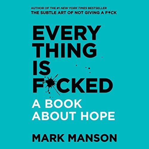 Everything Is F*cked : A Book About Hope