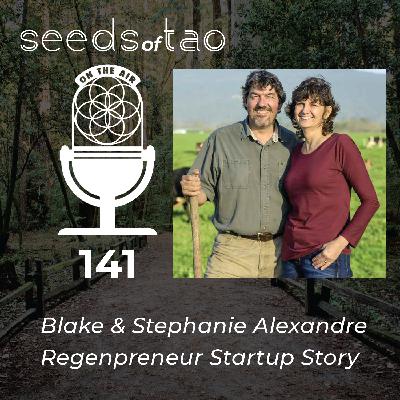 141: Blake & Stephanie Alexandre Regenpreneur Story - Making Farming Exciting for This and the Next Generation