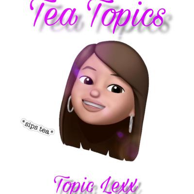Welcome to Tea Topics