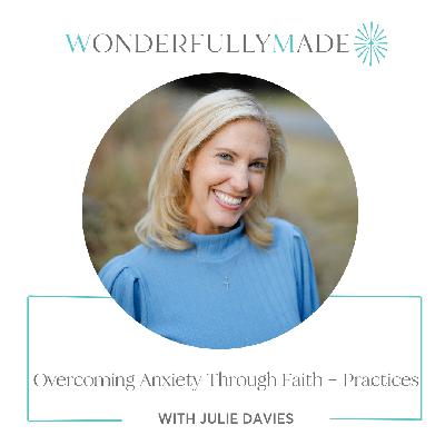 Overcoming Anxiety Through Faith and Practices — with Allie Marie Smith and Julie Davies Overcoming Anxiety Through Faith and Practices — with Allie Marie Smith and Julie Davies