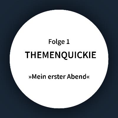 Mein erster Abend – Themenquickie