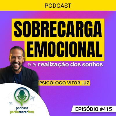 Sobrecarga emocional e a dificuldade em realizar sonhos - Ep - 415