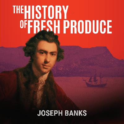 Joseph Banks: The Endeavour Sets Sail (Part 2) - The History of Fresh Produce Joseph Banks: The Endeavour Sets Sail (Part 2) - The History of Fresh Produce