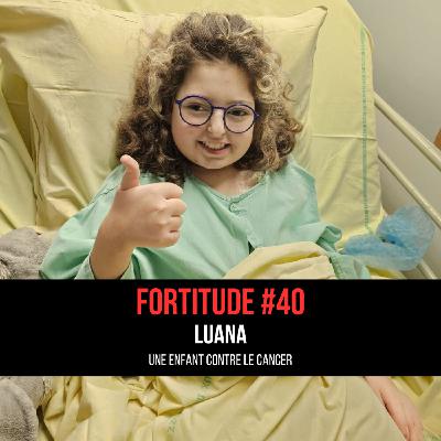 #40 – Luana (Une enfant contre le cancer)
